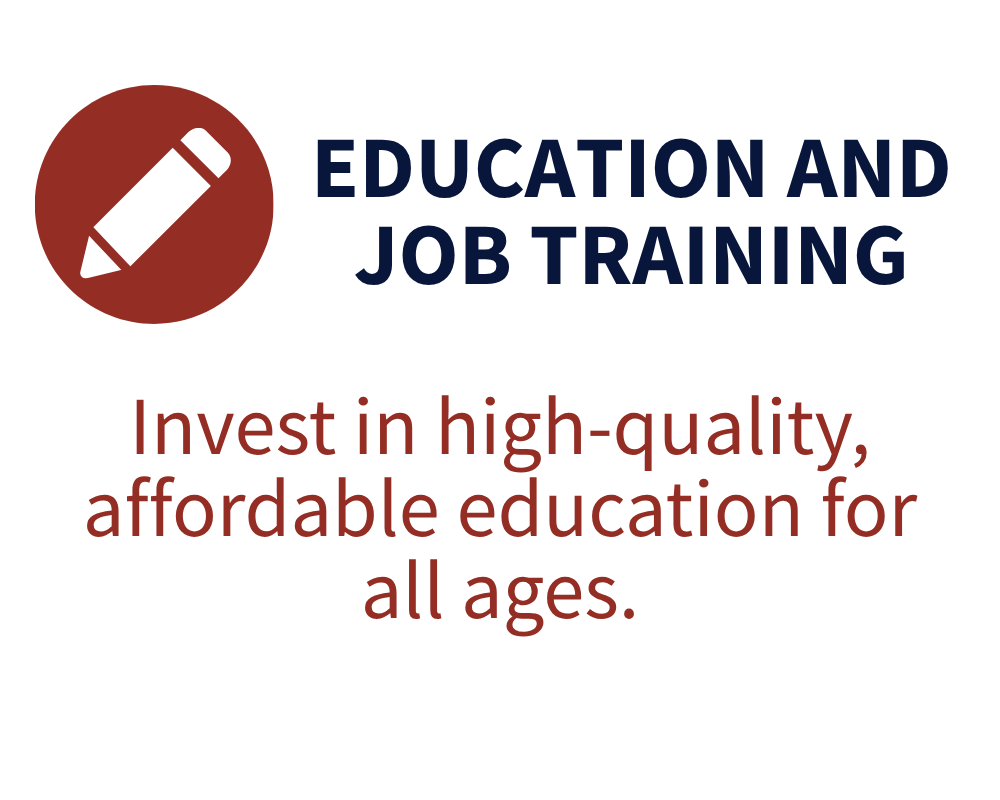 Invest in high-quality, affordable education for all ages.